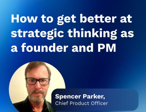 How to get better at strategic thinking as a founder and PM